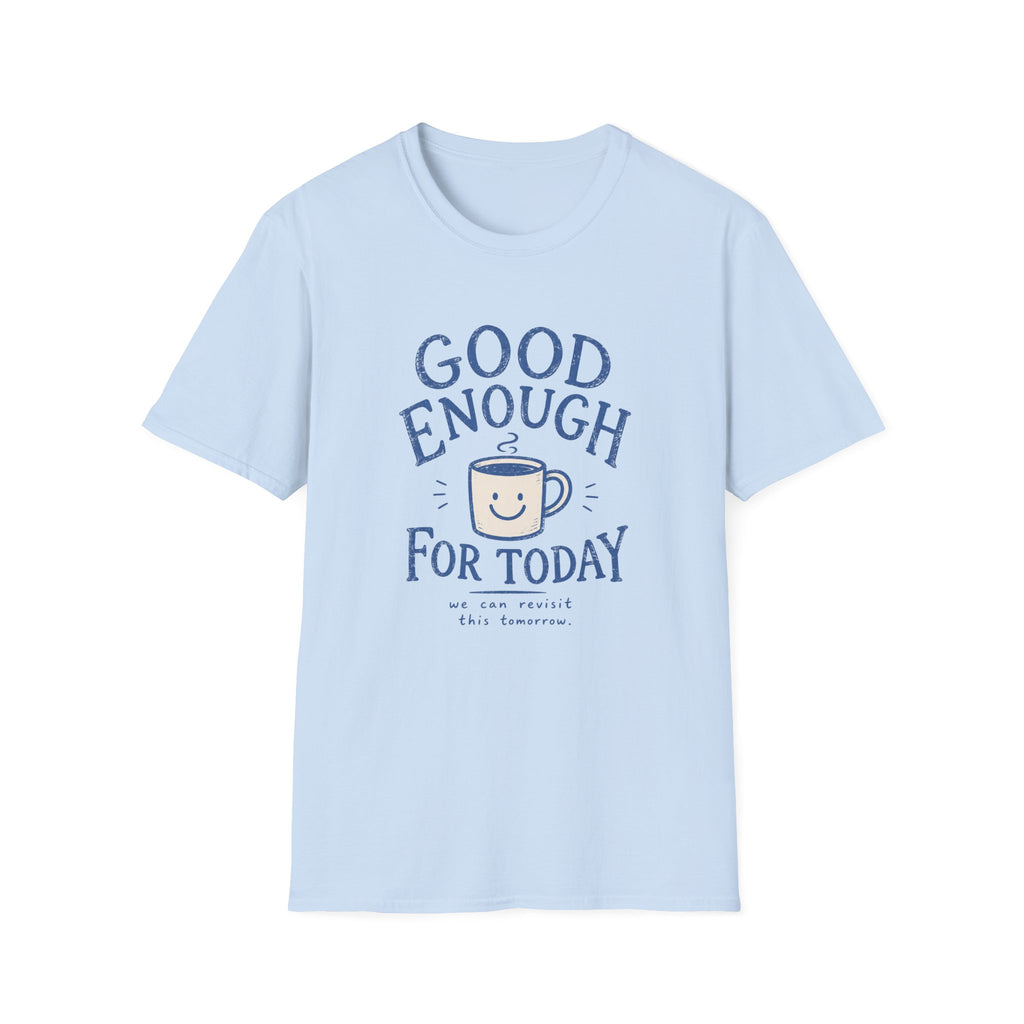 Good Enough For Today Tee