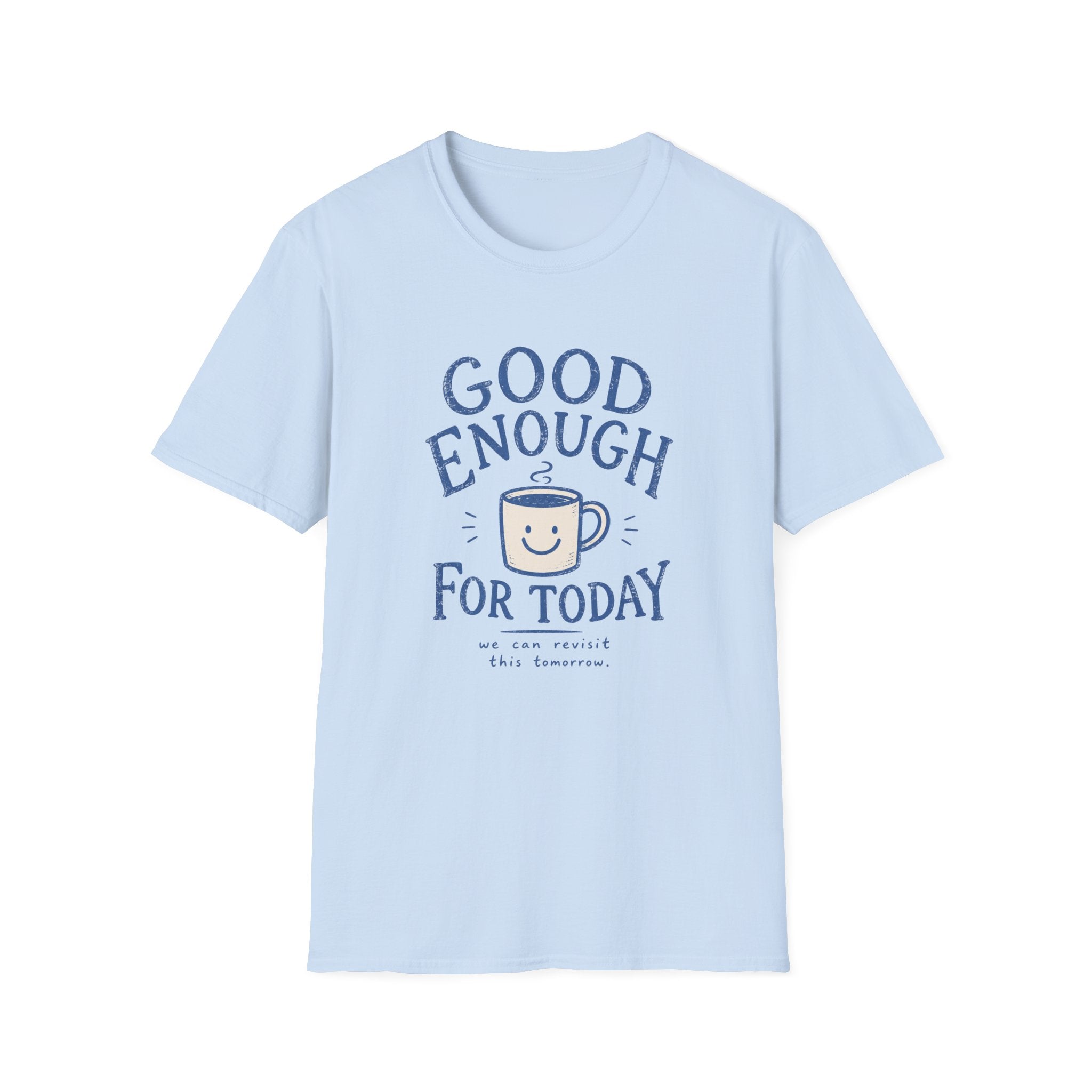 Good Enough For Today Tee