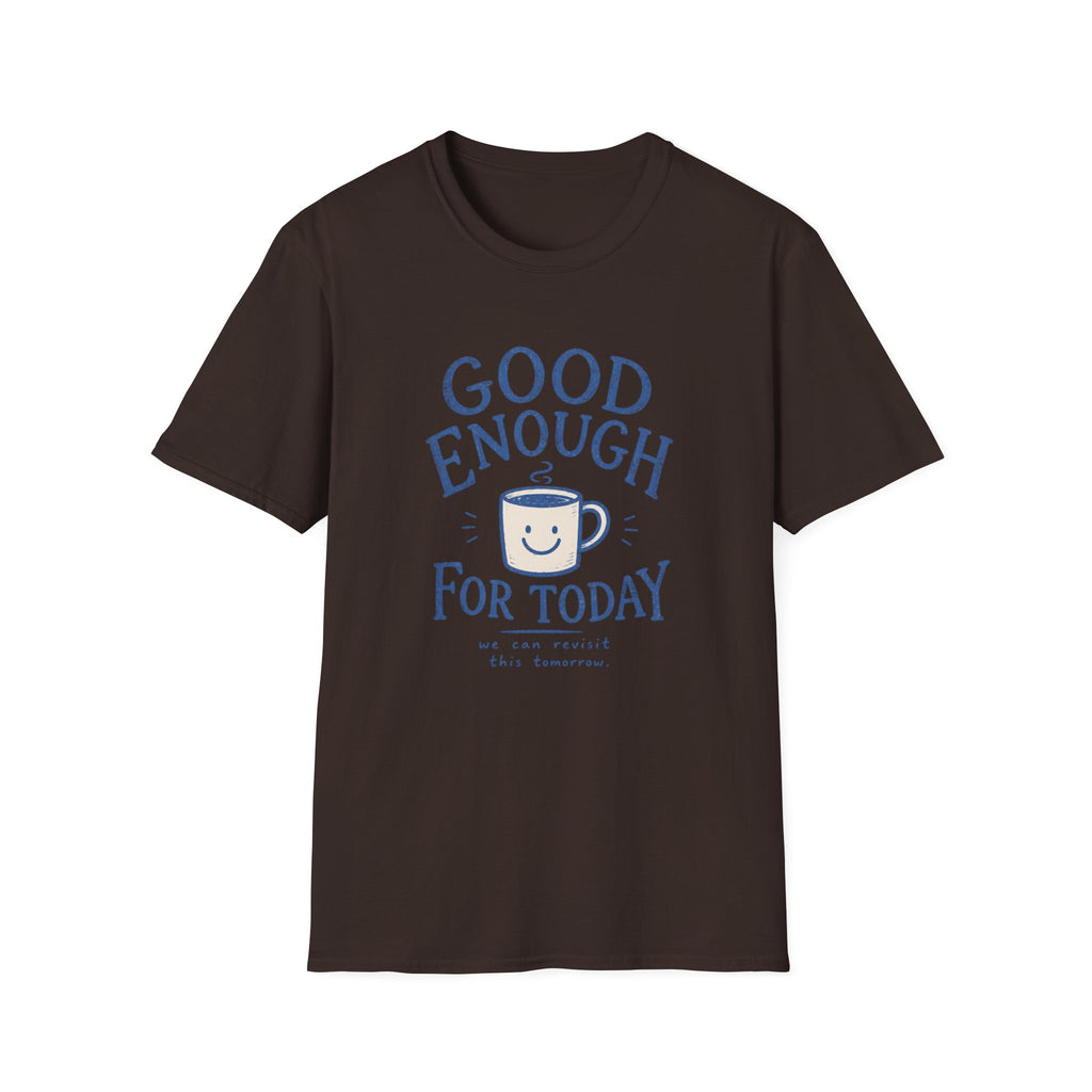 Good Enough For Today Tee