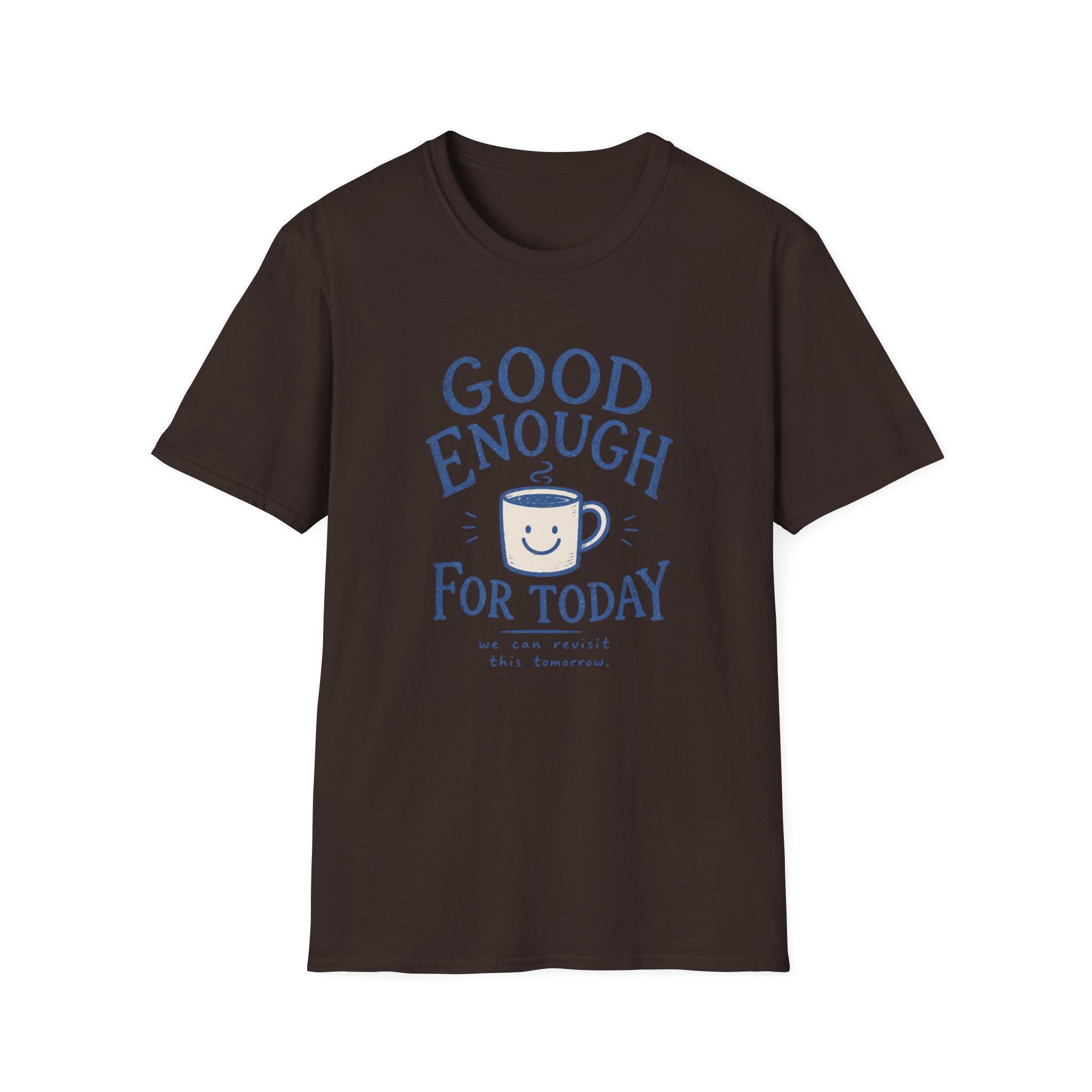 Good Enough For Today Tee