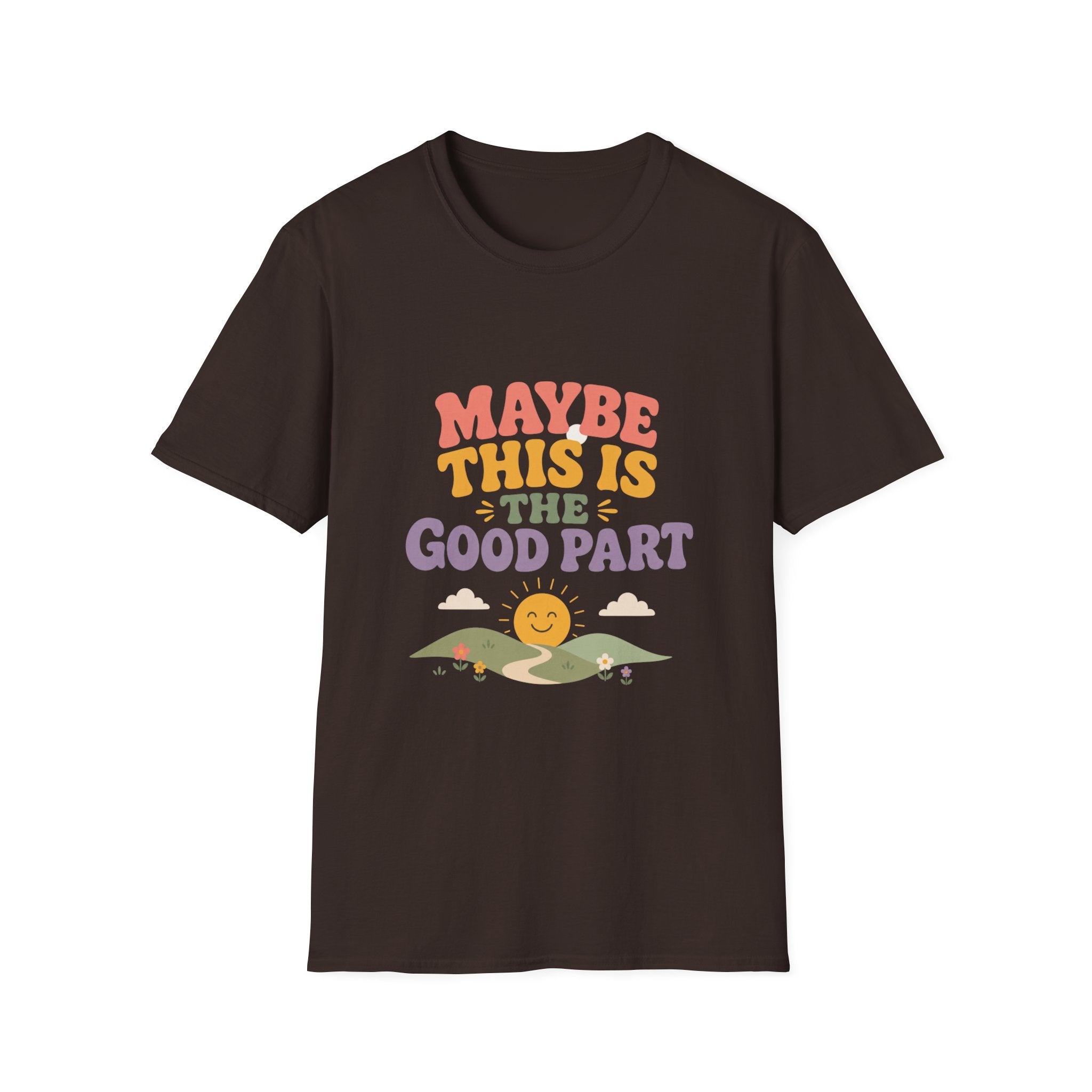 Maybe This Is The Good Part Tee
