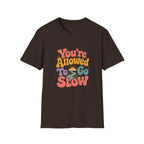 You're Allowed to Go Slow Tee