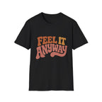 Feel It Anyway Tee