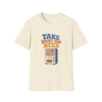 Take What You Need Tee