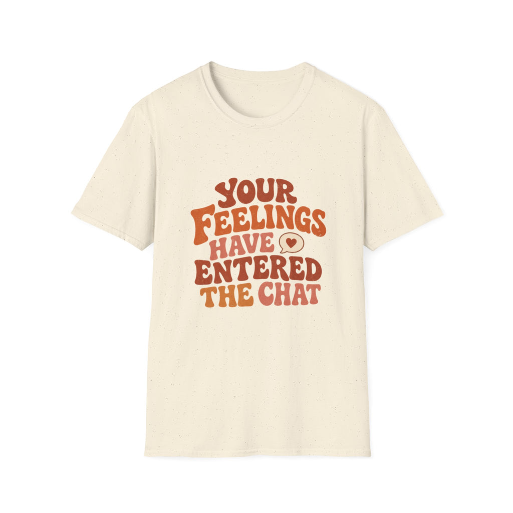 Your Feelings Have Entered The Chat Tee