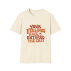 Your Feelings Have Entered The Chat Tee