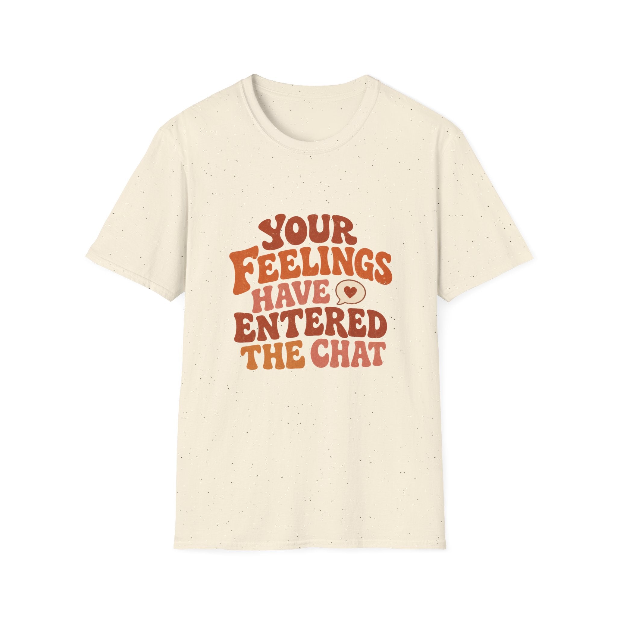 Your Feelings Have Entered The Chat Tee