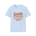 Good Things Can Happen Too Tee