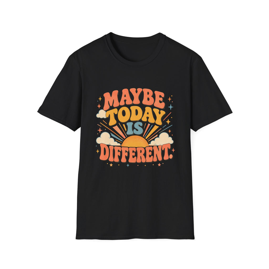 Maybe Today Is Different Tee