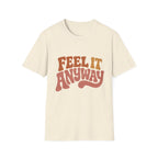 Feel It Anyway Tee