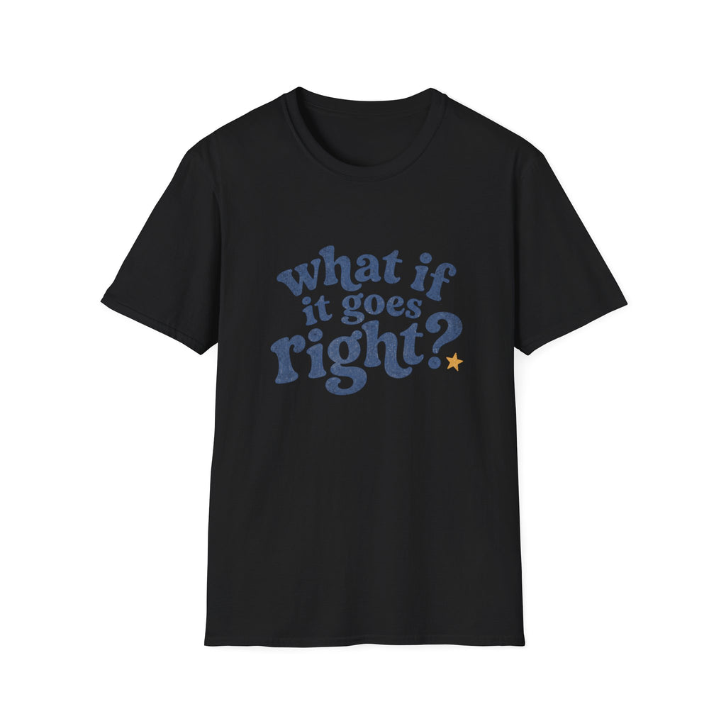 What If It All Goes Right Tee