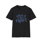 What If It All Goes Right Tee