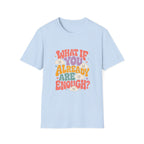 What If You Already Are Enough Tee