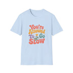 You're Allowed to Go Slow Tee