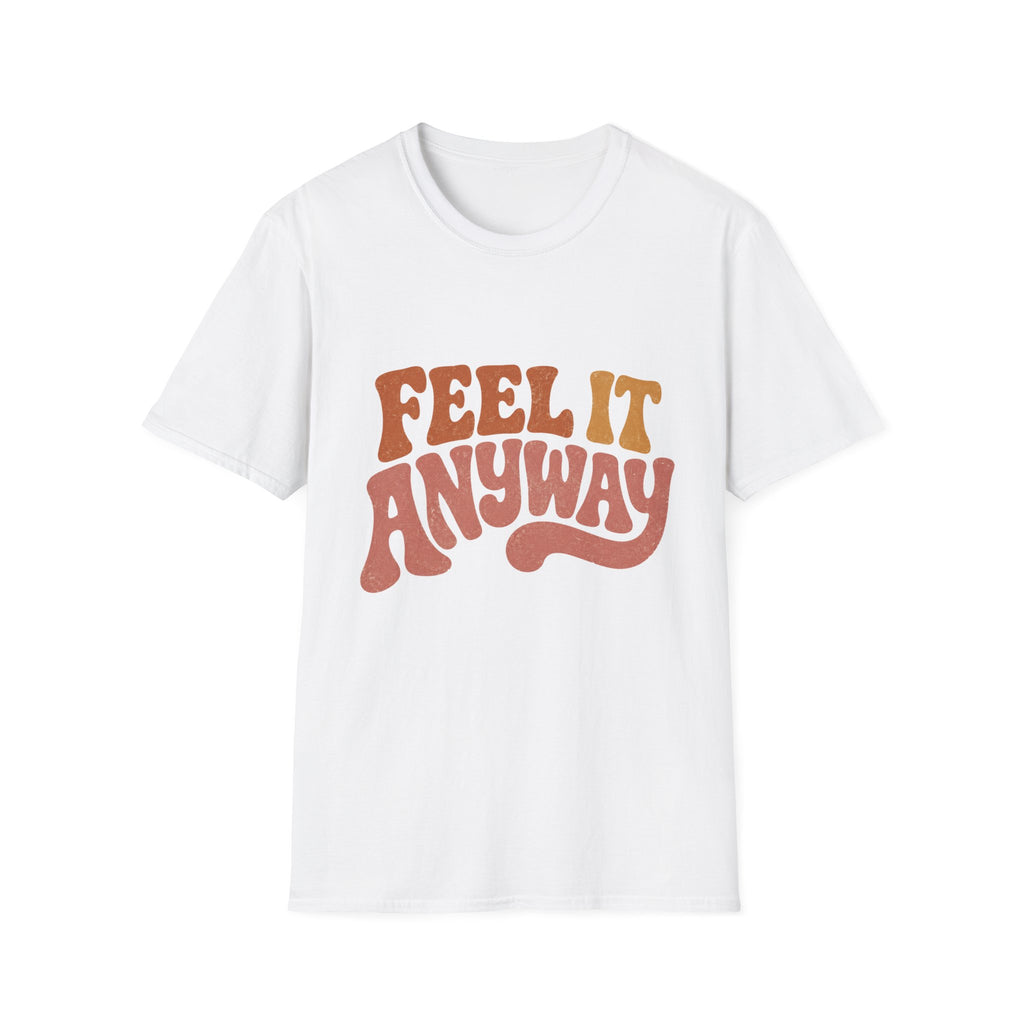Feel It Anyway Tee