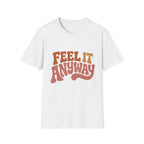 Feel It Anyway Tee
