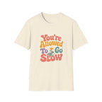 You're Allowed to Go Slow Tee