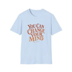 You Can Change Your Mind Tee