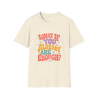 What If You Already Are Enough Tee