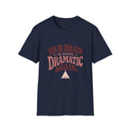 Your Brain Is Being Dramatic Again Tee
