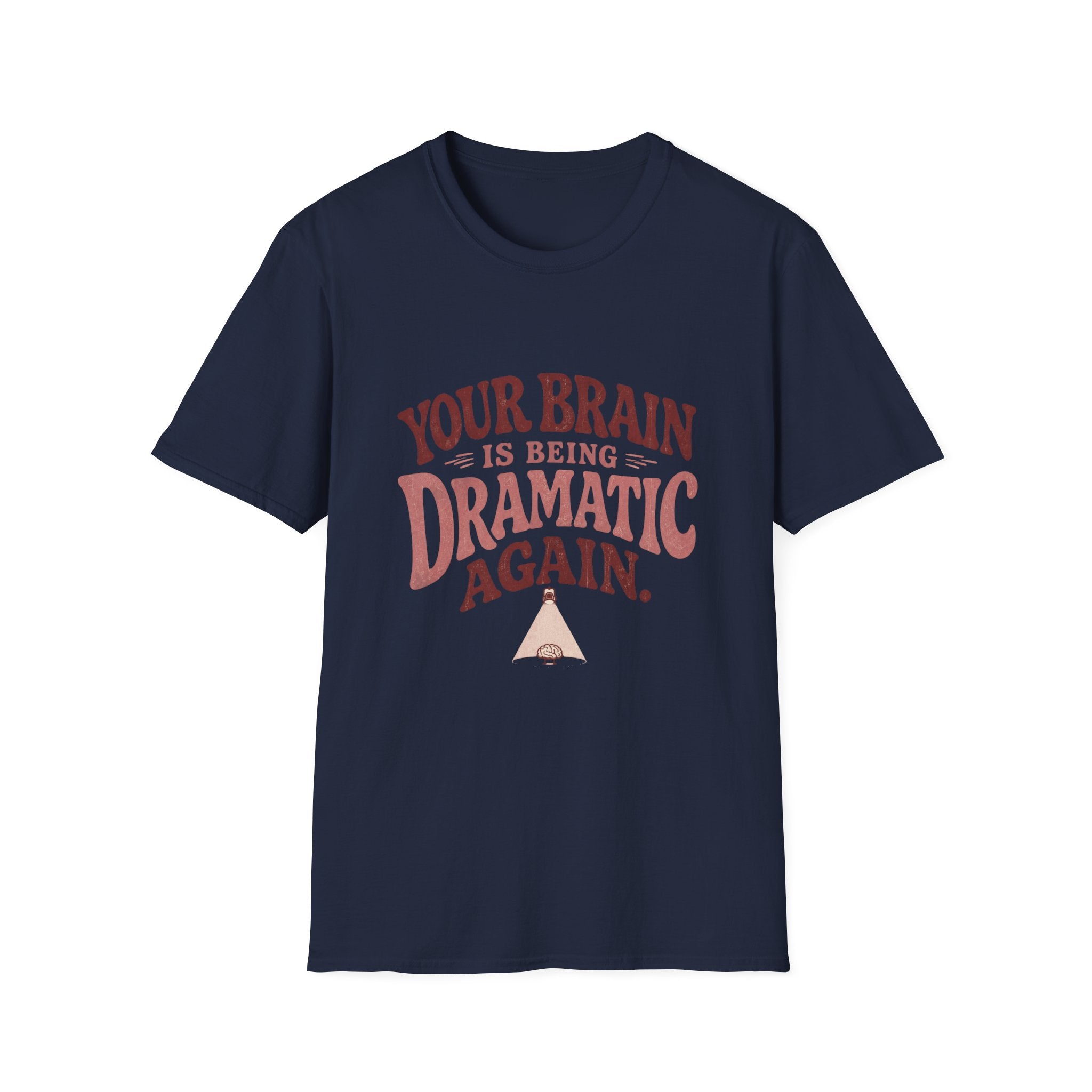 Your Brain Is Being Dramatic Again Tee