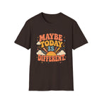 Maybe Today Is Different Tee