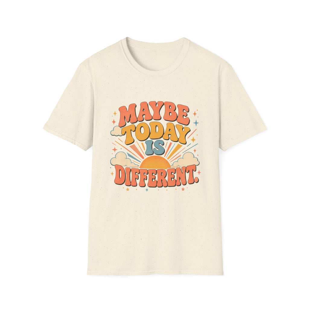 Maybe Today Is Different Tee