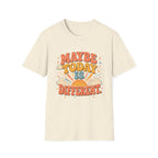 Maybe Today Is Different Tee