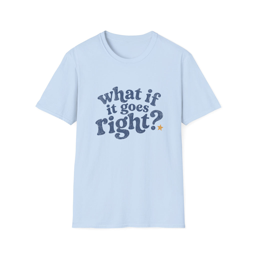 What If It All Goes Right Tee