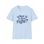 What If It All Goes Right Tee