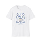 Good Enough For Today Tee