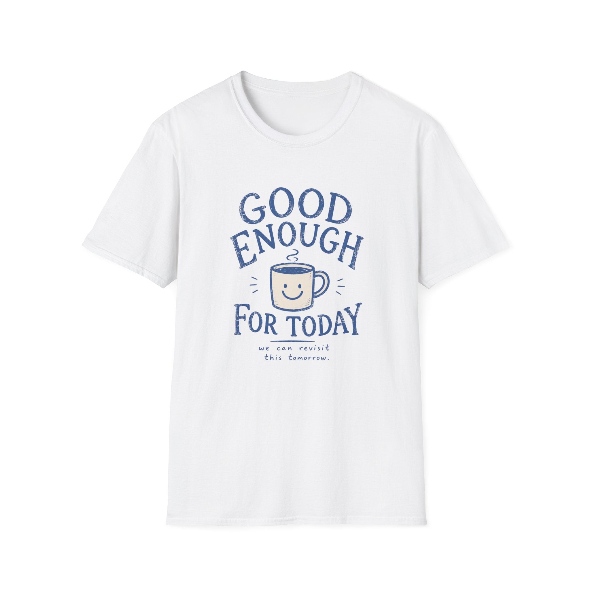 Good Enough For Today Tee