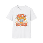 Maybe Today Is Different Tee