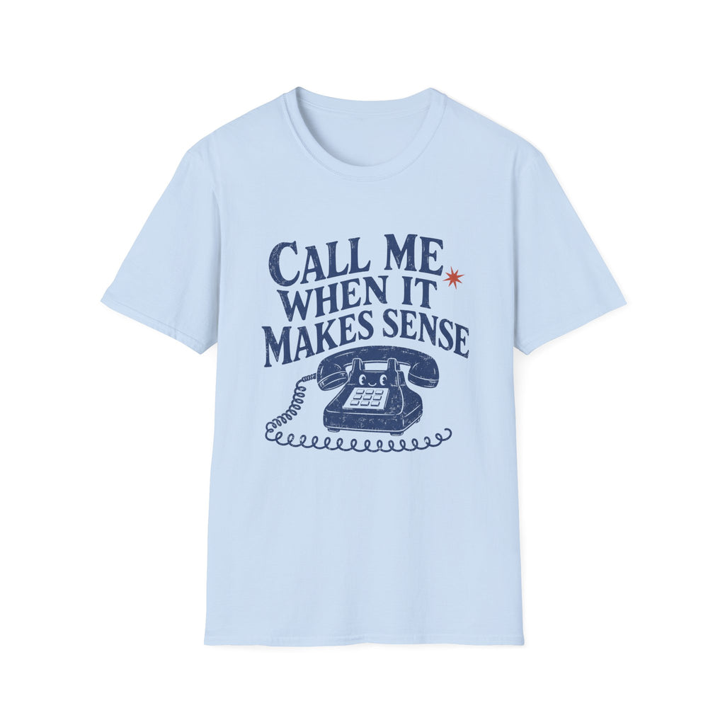 Call Me When It Makes Sense Tee