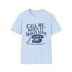 Call Me When It Makes Sense Tee