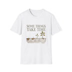 Some Things Take Time Tee