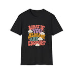 What If You Already Are Enough Tee