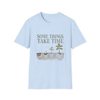 Some Things Take Time Tee