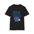 Hold That Thought Tee