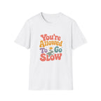 You're Allowed to Go Slow Tee