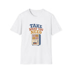 Take What You Need Tee