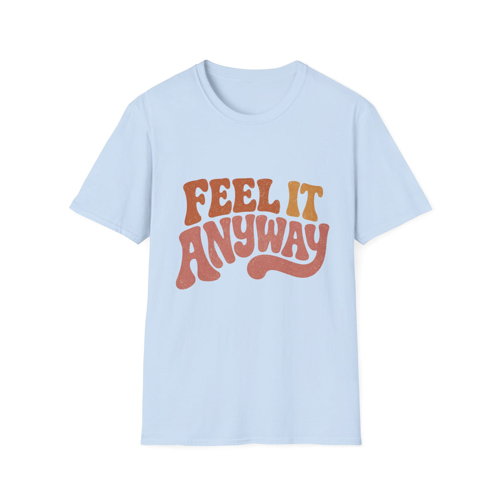 Feel It Anyway Tee