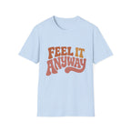 Feel It Anyway Tee
