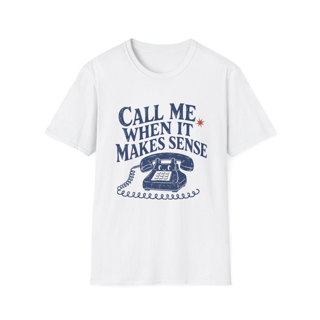 Call Me When It Makes Sense Tee