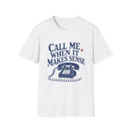Call Me When It Makes Sense Tee