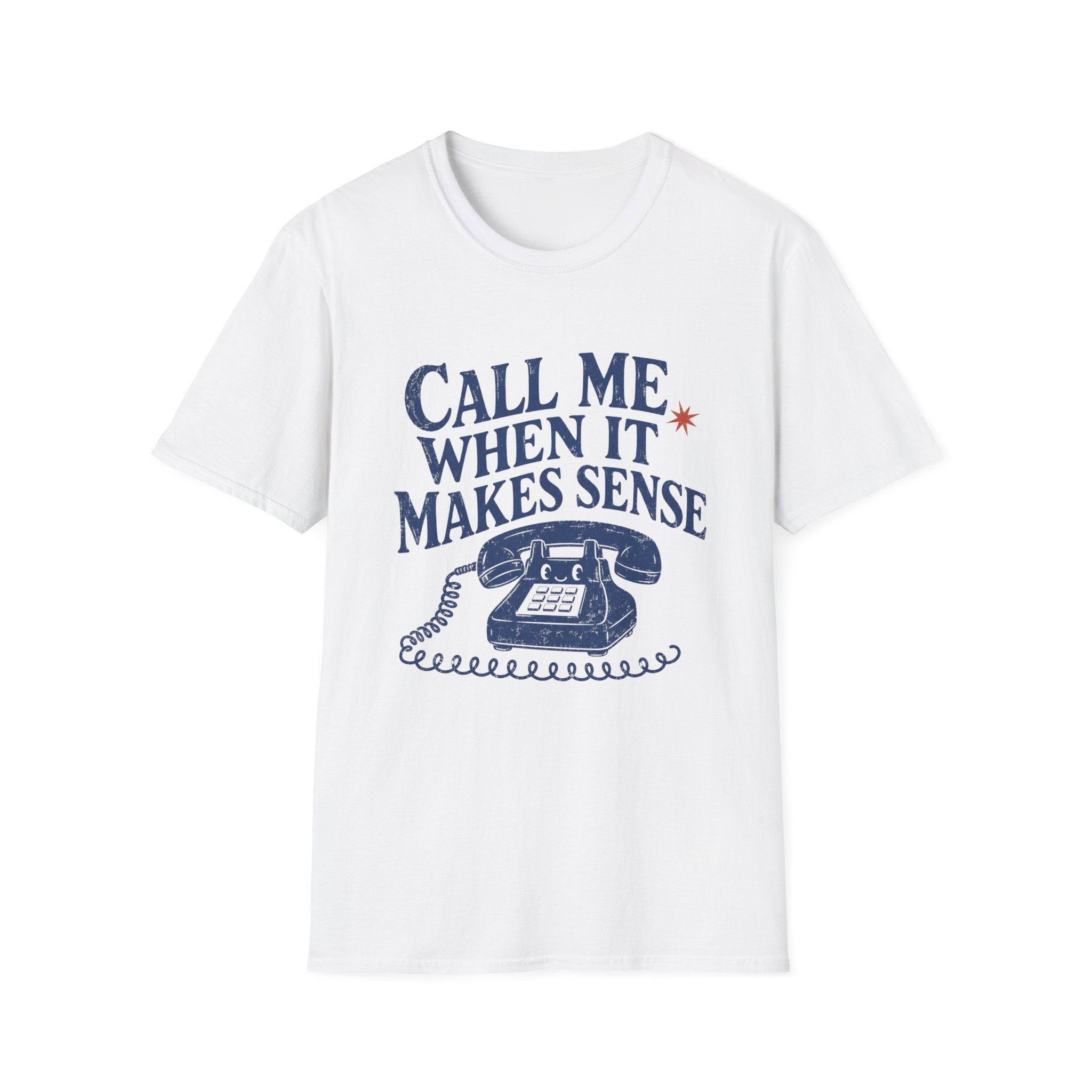 Call Me When It Makes Sense Tee