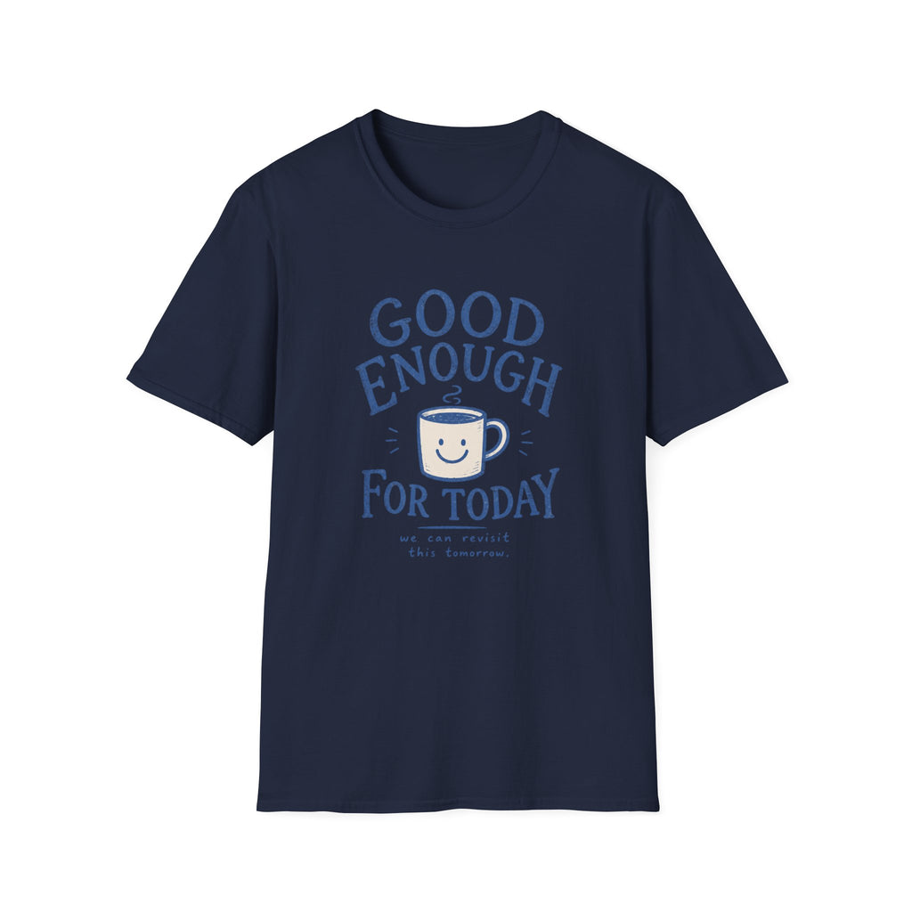 Good Enough For Today Tee