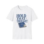 Hold That Thought Tee