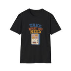 Take What You Need Tee