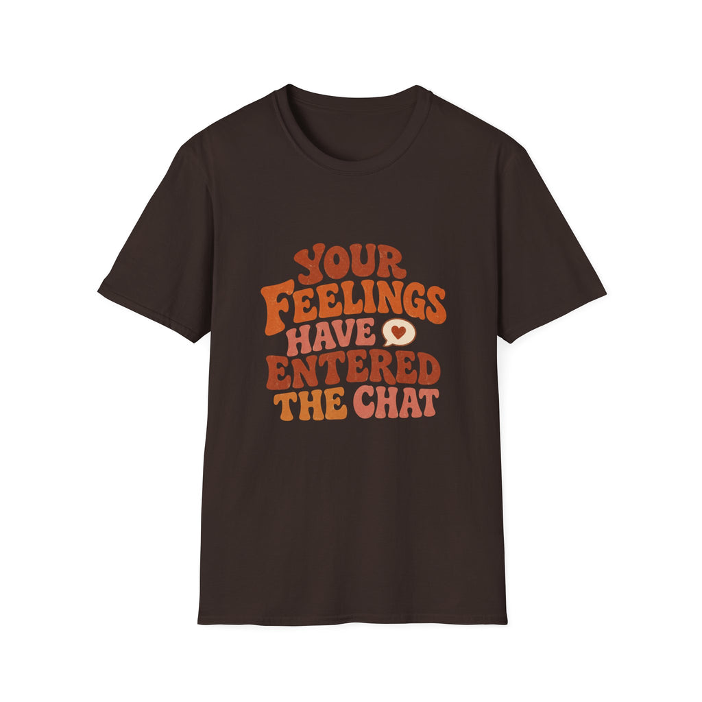 Your Feelings Have Entered The Chat Tee